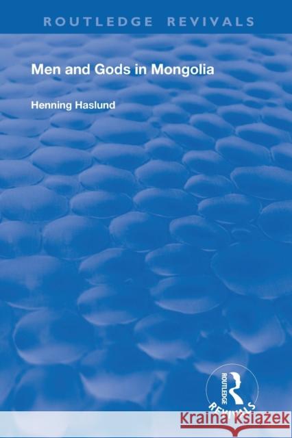 Men and Gods in Mongolia Henning Haslund 9780367139599 Routledge