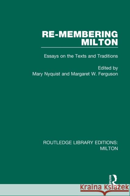 Re-Membering Milton: Essays on the Texts and Traditions Mary Nyquist Margaret W. Ferguson 9780367139766 Routledge