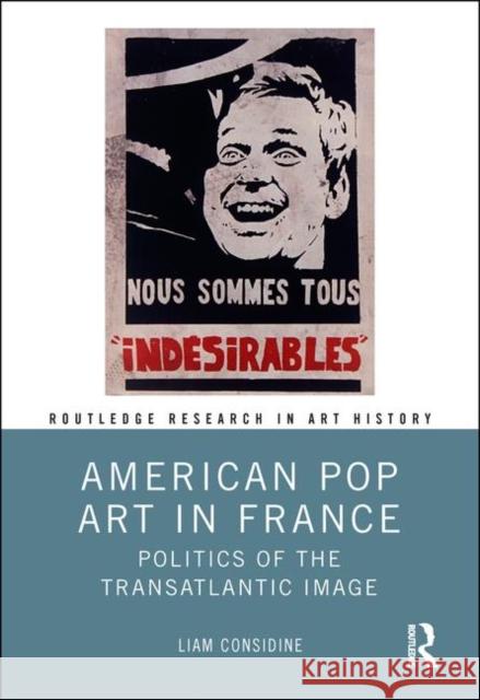 American Pop Art in France: Politics of the Transatlantic Image Liam Considine 9780367140137 Routledge