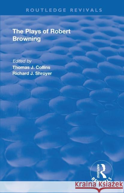 The Plays of Robert Browning Thomas J. Collins Richard J. Shroyer 9780367140250