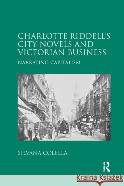 Charlotte Riddell's City Novels and Victorian Business: Narrating Capitalism Silvana Colella 9780367140472