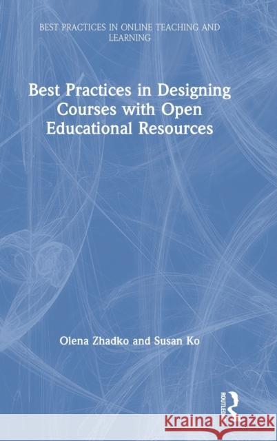 Best Practices in Designing Courses with Open Educational Resources Olena Zhadko Susan Ko 9780367140694 Routledge