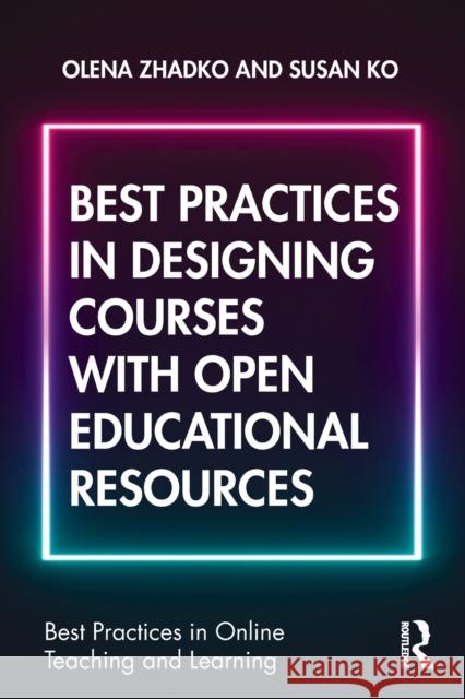 Best Practices in Designing Courses with Open Educational Resources Olena Zhadko Susan Ko 9780367140700 Routledge