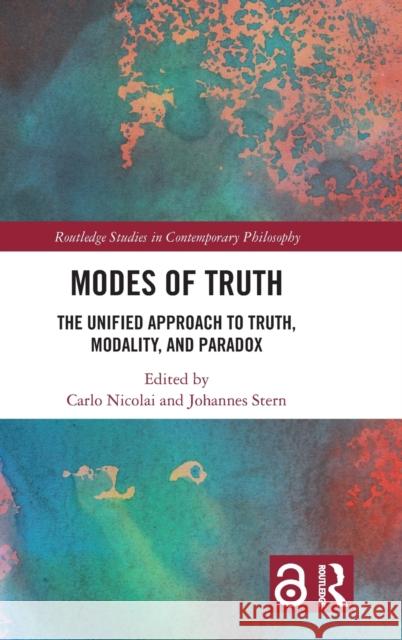 Modes of Truth: The Unified Approach to Truth, Modality, and Paradox Nicolai, Carlo 9780367141097 TAYLOR & FRANCIS
