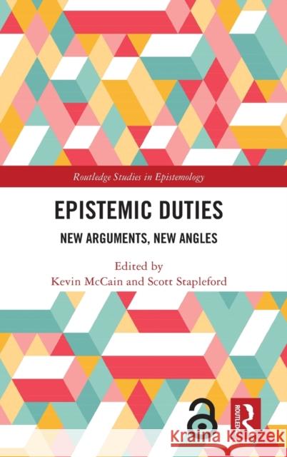 Epistemic Duties: New Arguments, New Angles Kevin McCain Scott Stapleford 9780367141103