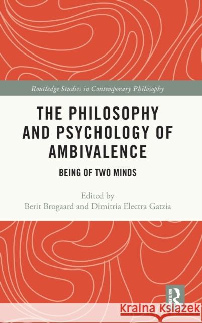 The Philosophy and Psychology of Ambivalence: Being of Two Minds Berit Brogaard Dimitria Electra Gatzia 9780367141134 Routledge