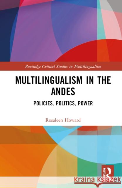 Multilingualism in the Andes: Policies, Politics, Power Howard, Rosaleen 9780367141226