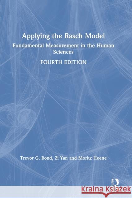 Applying the Rasch Model: Fundamental Measurement in the Human Sciences Bond, Trevor G. 9780367141417 Routledge