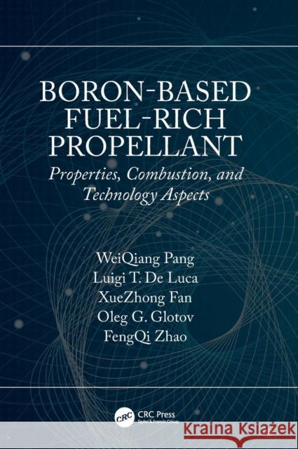 Boron-Based Fuel-Rich Propellant: Properties, Combustion, and Technology Aspects Pang, Weiqiang 9780367141660 CRC Press