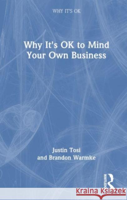 Why It's OK to Mind Your Own Business Warmke, Brandon 9780367141745 Taylor & Francis Ltd