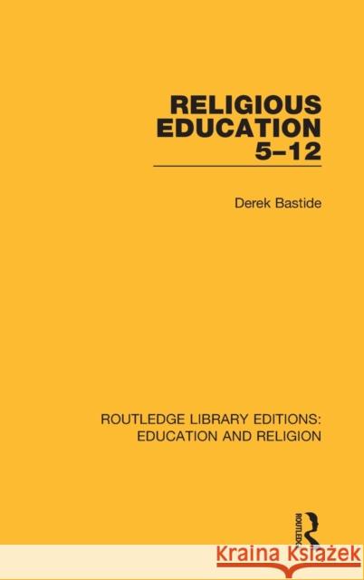 Religious Education 5-12 Derek Bastide 9780367142070