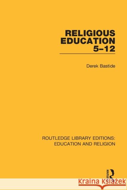 Religious Education 5-12 Derek Bastide 9780367142094 Routledge