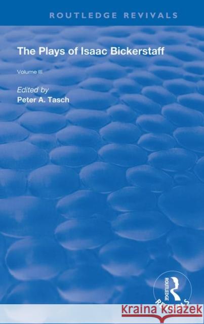 The Plays of Isaac Bickerstaff: Volume III Peter A. Tasch 9780367142681 Routledge