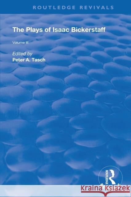 The Plays of Isaac Bickerstaff: Volume III Peter A. Tasch 9780367142704 Routledge