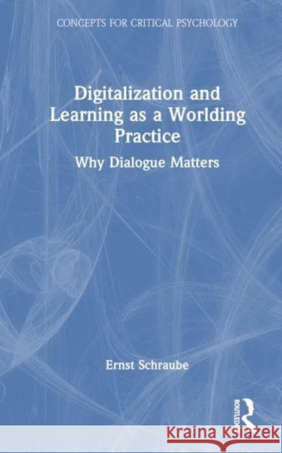 Digitalization and Learning as a Worlding Practice Ernst (Roskilde University, Denmark) Schraube 9780367142780