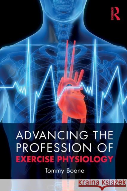 Advancing the Profession of Exercise Physiology Tommy Boone 9780367142865 Routledge