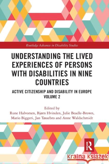 Understanding the Lived Experiences of Persons with Disabilities in Nine Countries: Active Citizenship and Disability in Europe Volume 2 Rune Halvorsen Bjrn Hvinden Julie Beadl 9780367143077 Routledge