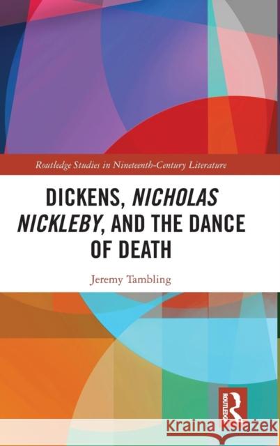 Dickens, Nicholas Nickleby, and the Dance of Death Jeremy Tambling 9780367143084