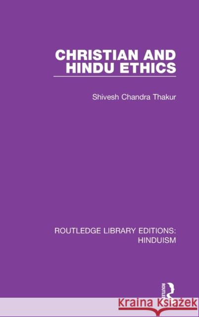 Christian and Hindu Ethics Shivesh Chandra Thakur 9780367143619 Routledge