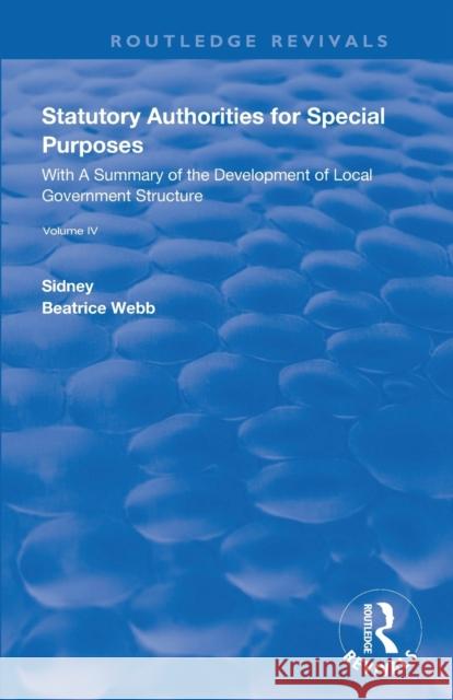 Statutory Authorities for Special Purposes: With a Summary of the Development of Local Government Structure Sidney Webb Beatrice Webb 9780367143657