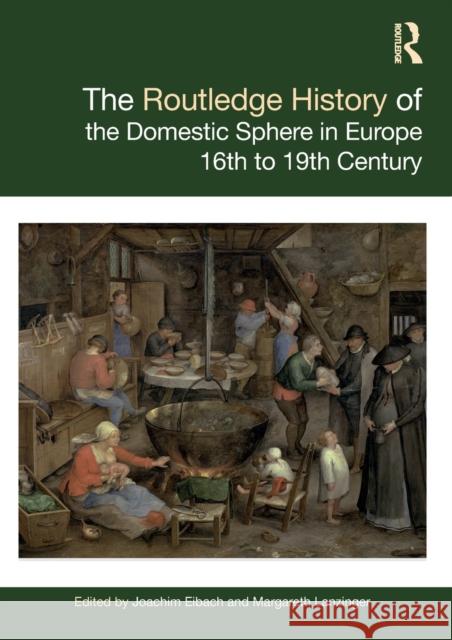 The Routledge History of the Domestic Sphere in Europe: 16th to 19th Century Eibach, Joachim 9780367143671 Routledge