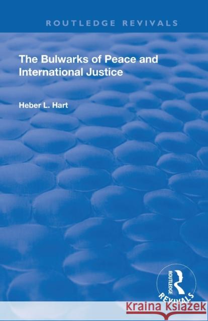 The Bulwarks of Peace and International Justice Heber L. Hart   9780367143756 Routledge