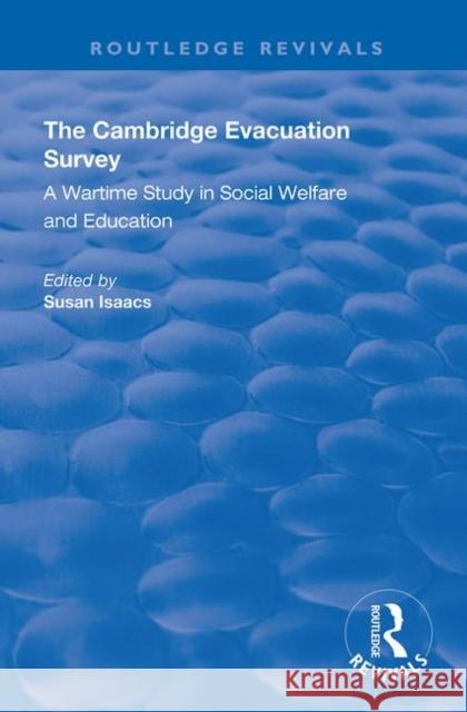 The Cambridge Evacuation Survey: A Wartime Study in Social Welfare and Education Isaacs, Susan 9780367143770