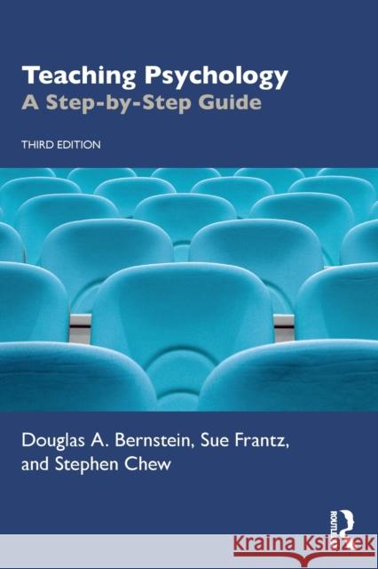 Teaching Psychology: A Step-By-Step Guide Douglas A. Bernstein Stephen Chew Sue Frantz 9780367143947 Routledge