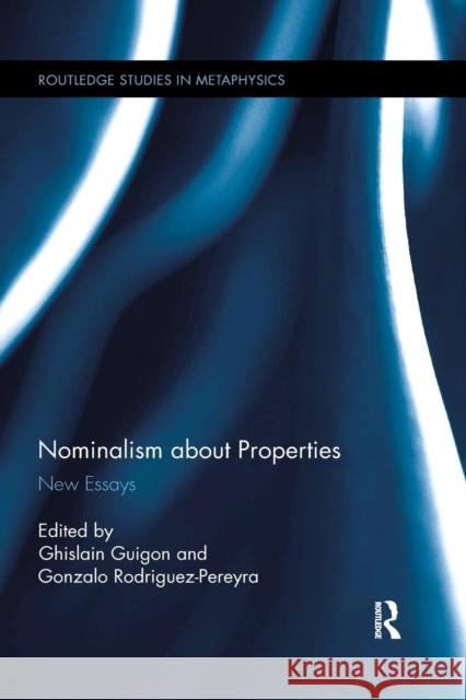 Nominalism about Properties: New Essays Ghislain Guigon Gonzalo Rodriguez-Pereyra 9780367144104