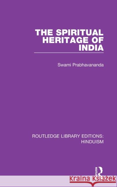 The Spiritual Heritage of India Swami Prabhavananda 9780367144203 Routledge