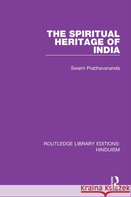 The Spiritual Heritage of India Swami Prabhavananda 9780367144210 Routledge
