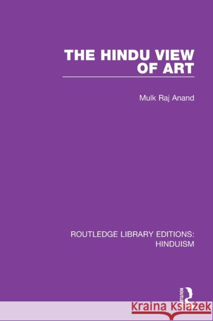 The Hindu View of Art Mulk Raj Anand 9780367144548 Routledge