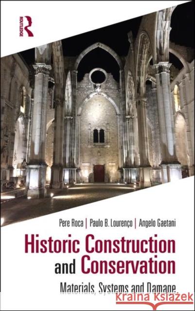 Historic Construction and Conservation: Materials, Systems and Damage Pere Roca Paulo B. Lourenco Angelo Gaetani 9780367145743 Routledge
