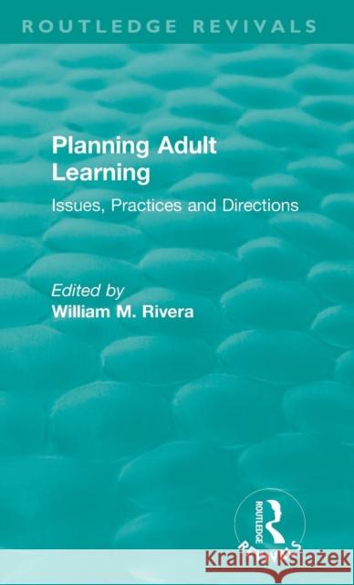 Planning Adult Learning: Issues, Practices and Directions William M. Rivera 9780367145903