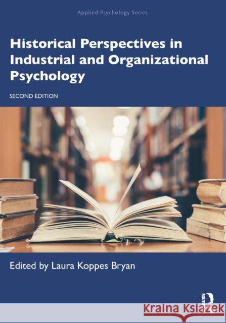 Historical Perspectives in Industrial and Organizational Psychology Laura Koppe 9780367146054 Routledge