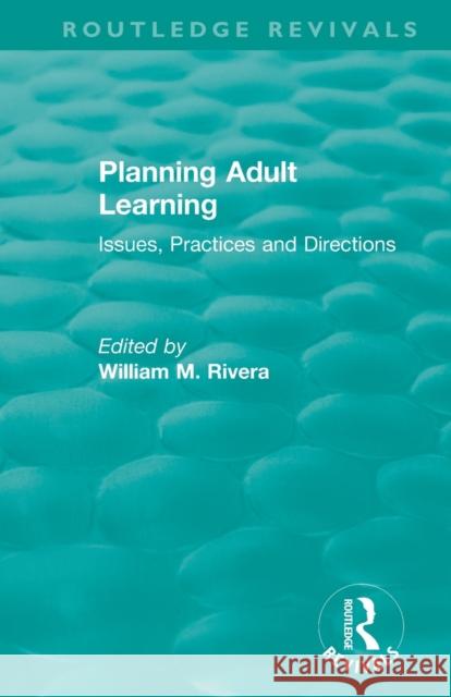 Planning Adult Learning: Issues, Practices and Directions William M. Rivera 9780367146092 Routledge