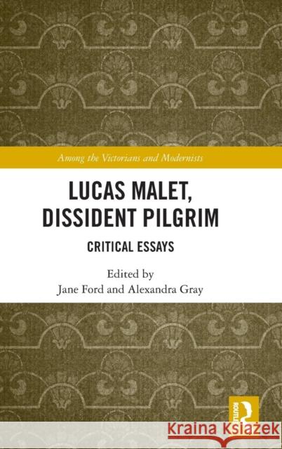 Lucas Malet, Dissident Pilgrim: Critical Essays Jane Ford Alexandra Gray 9780367146153