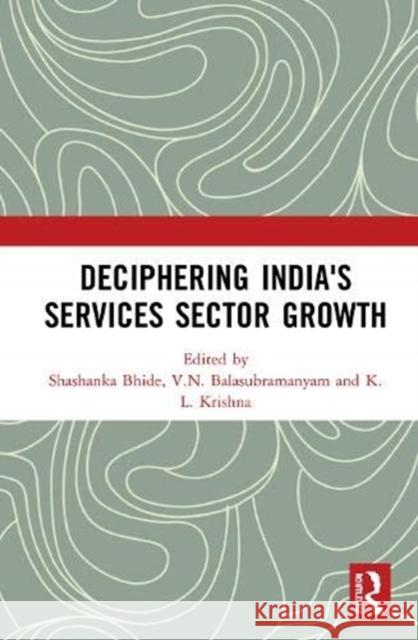 Deciphering India's Services Sector Growth Shashanka Bhide V. N. Balasubramanyam K. L. Krishna 9780367146177 Routledge Chapman & Hall