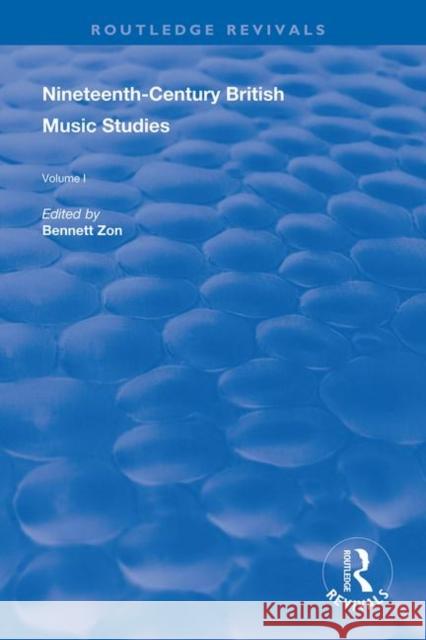 Nineteenth-Century British Music Studies: Volume 1 Bennett Zon 9780367146221 Routledge