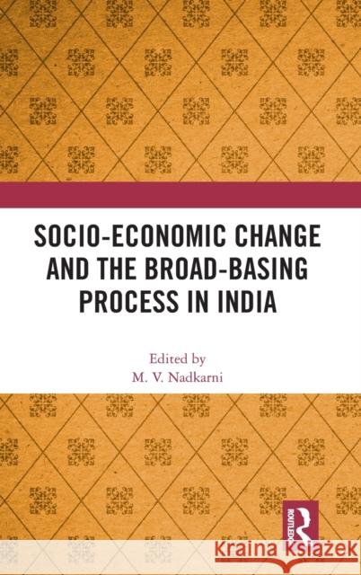 Socio-Economic Change and the Broad-Basing Process in India M. V. Nadkarni 9780367146283 Routledge Chapman & Hall