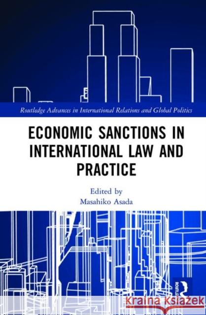 Economic Sanctions in International Law and Practice Masahiko Asada 9780367146610