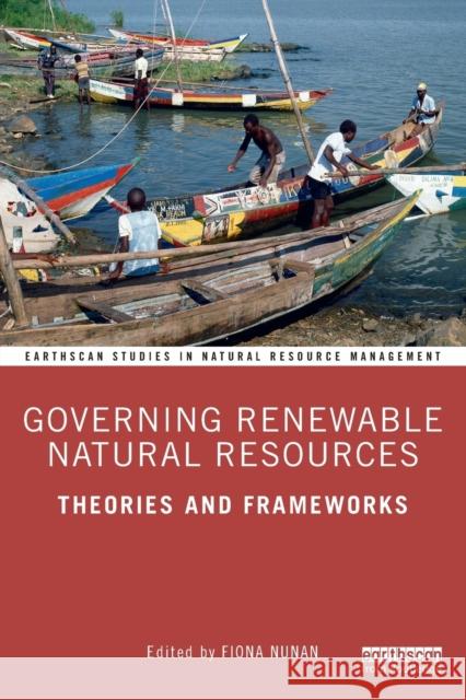 Governing Renewable Natural Resources: Theories and Frameworks Fiona Nunan 9780367146702