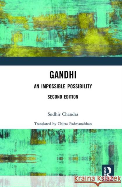 Gandhi: An Impossible Possibility Sudhir Chandra 9780367146832 Routledge Chapman & Hall