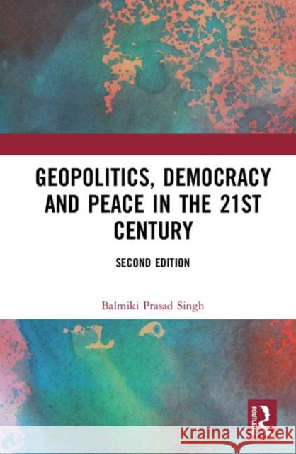 Geopolitics, Democracy and Peace in the 21st Century Balmiki Prasad Singh 9780367146863