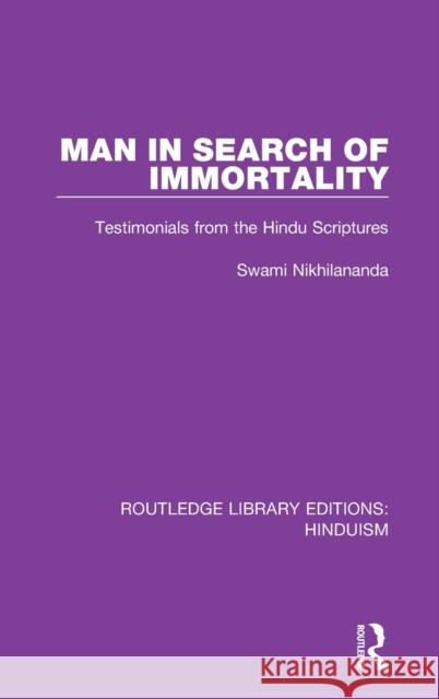 Man in Search of Immortality: Testimonials from the Hindu Scriptures Swami Nikhilananda 9780367146870 Routledge