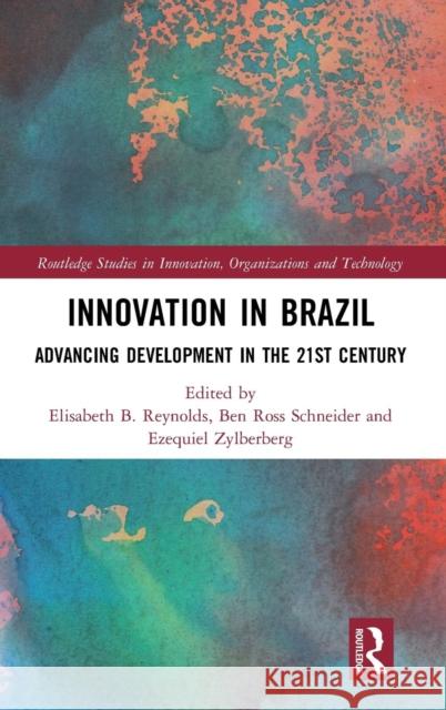 Innovation in Brazil: Advancing Development in the 21st Century Elisabeth B. Reynolds Ben Ross Schneider Ezequiel Zylberberg 9780367146894 Routledge