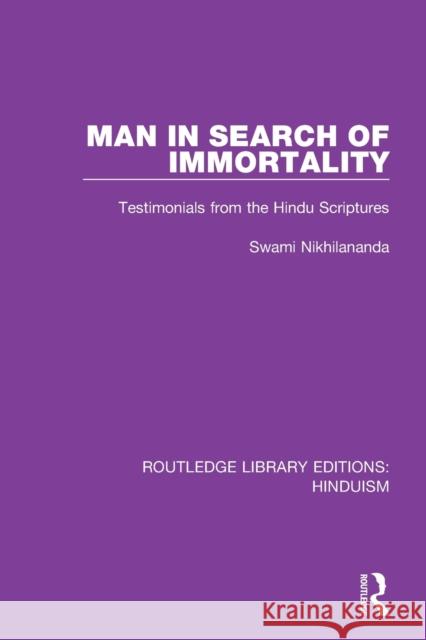 Man in Search of Immortality: Testimonials from the Hindu Scriptures Swami Nikhilananda 9780367146931