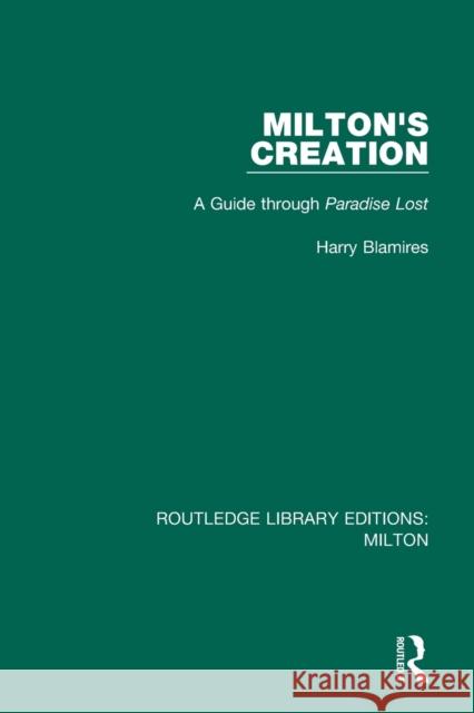 Milton's Creation: A Guide Through Paradise Lost Harry Blamires 9780367147754 Routledge