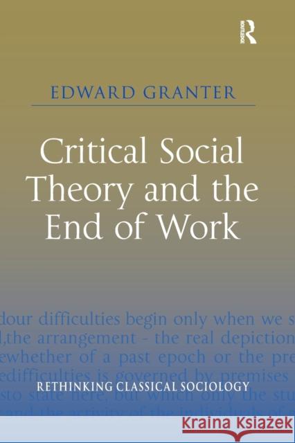 Critical Social Theory and the End of Work Edward Granter 9780367147761 Taylor and Francis