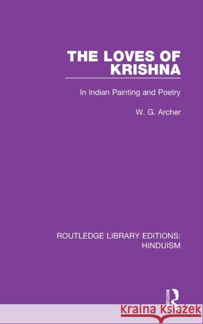 The Loves of Krishna: In Indian Painting and Poetry W. G. Archer 9780367147914 Routledge